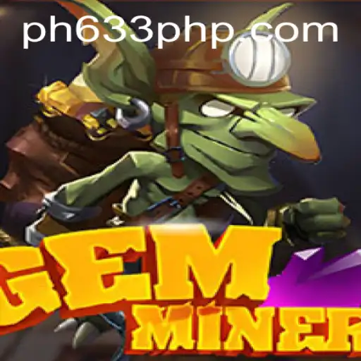 Discover the Excitement of GemMiner with the Latest Updates from PH633.COM